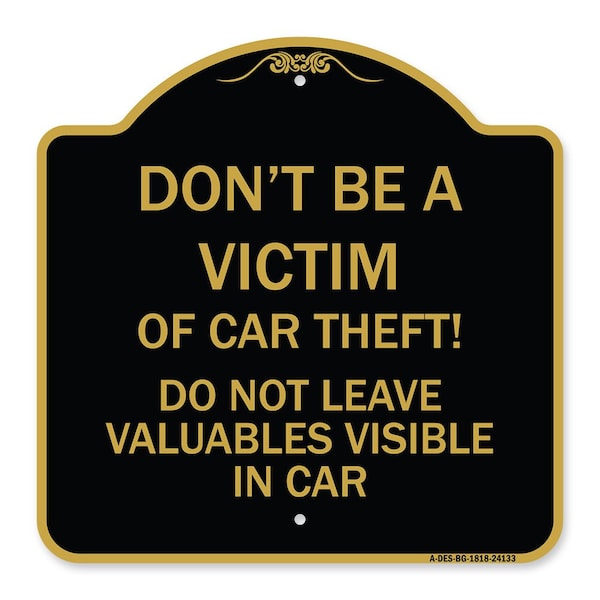 Signmission Dont Be A Victim of Car Theft! Do Not Leave Valuables Visible in Car, Black & Gold, BG-1818-24133 A-DES-BG-1818-24133 - main